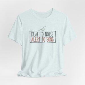 Deaf To Noise Alert To Song T Shirt