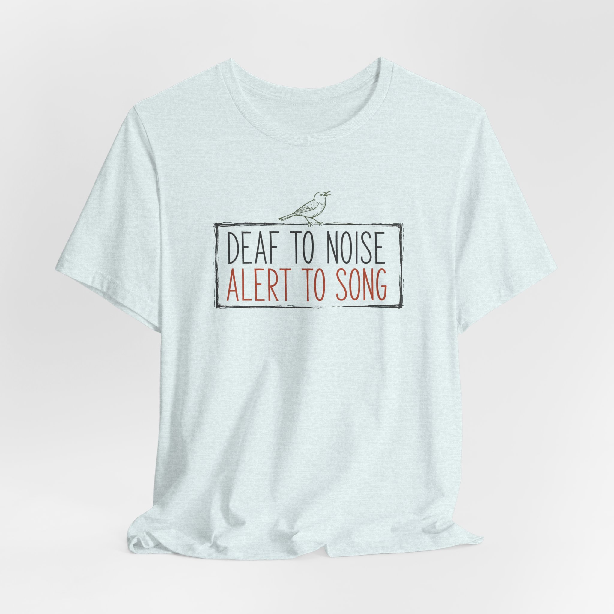 Deaf To Noise Alert To Song T Shirt