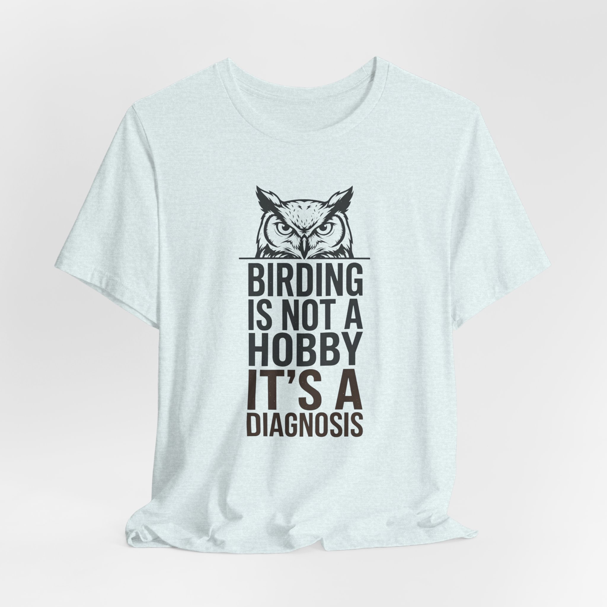 Birding Is Not A Hobby It's A Diagnosis T-Shirt - Image 6