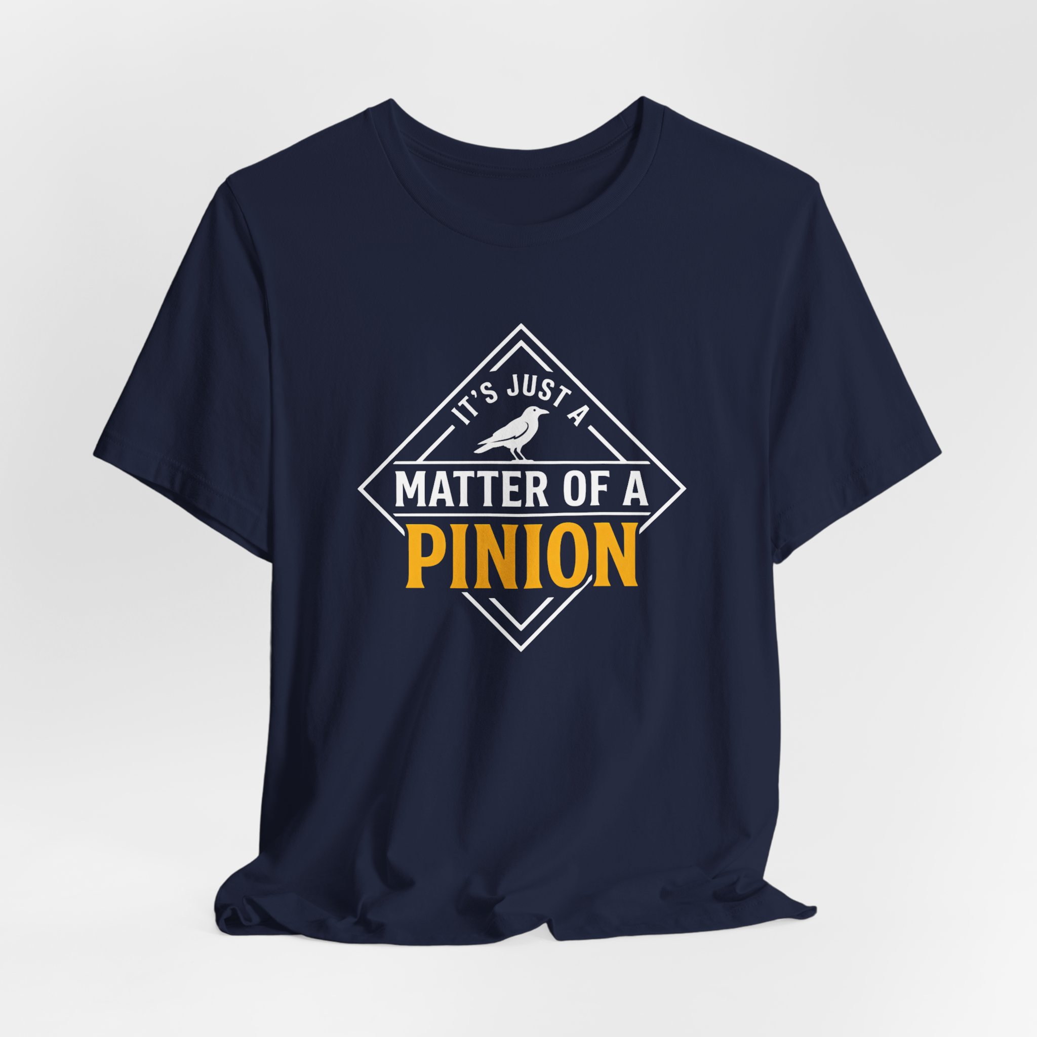 It's Just A Matter Of A Pinion T Shirt