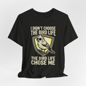 I Didn't Choose The Bird Life The Bird Life Chose Me T Shirt