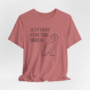 Just Here For The Birds T-Shirt