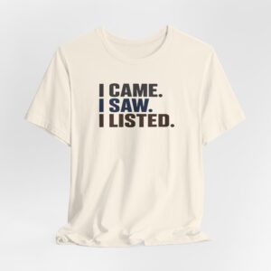 I Came I Saw I Listed T-Shirt