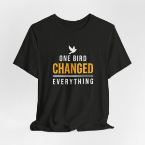 One Bird Changed Everything T Shirt